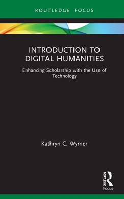 Introduction to digital humanities by Kathryn C. Wymer
