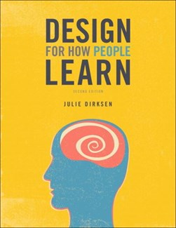 Design for how people learn by Julie Dirksen
