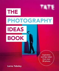 Tate The Photography Ideas Book P/B by Lorna Yabsley