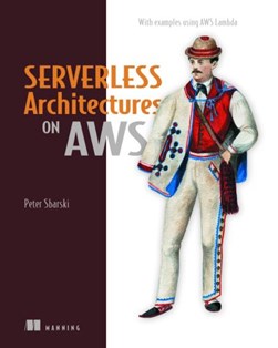 Serverless architectures on AWS by Peter Sbarski