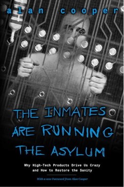 The inmates are running the asylum by Alan Cooper