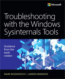 Troubleshooting with the Windows Sysinternals tools by Mark E. Russinovich