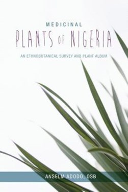 Medicinal Plants of Nigeria by Anselm Adodo