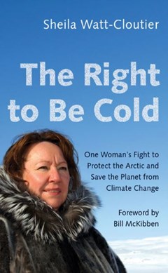 The right to be cold by Sheila Watt-Cloutier