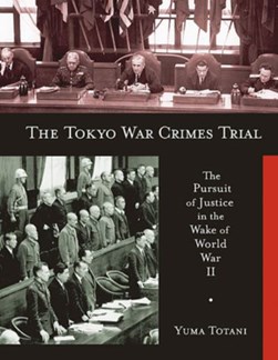The Tokyo war crimes trial by Yuma Totani