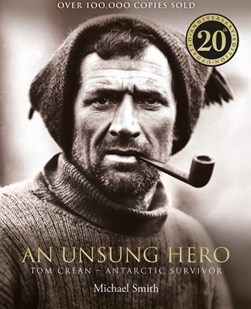 Unsung Hero Tom Crean Antartric Survivor 20th Anniversary Ed by Michael Smith