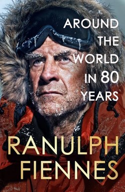 Around the world in 80 years by Ranulph Fiennes