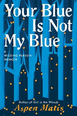 Your Blue Is Not My Blue by Aspen Matis