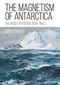 The magnetism of Antarctica by John Knight