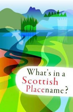 What's in a Scottish Placename? by Elfreda Crehan