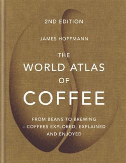 World Atlas of Coffee by James Hoffmann