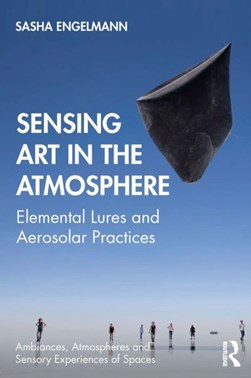Sensing art in the atmosphere by Sasha Engelmann