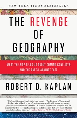 The revenge of geography by Robert D. Kaplan