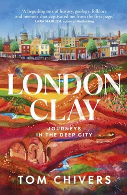 London clay by Tom Chivers