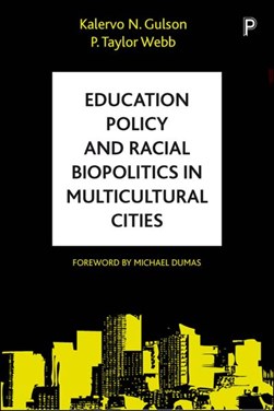 Education policy and racial biopolitics in multicultural cit by Kalervo N. Gulson