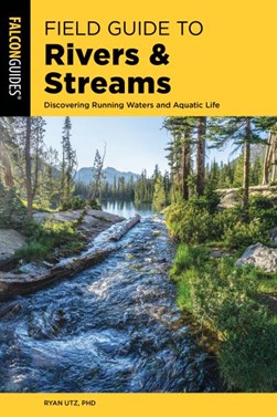 Field guide to rivers & streams by Ryan Utz