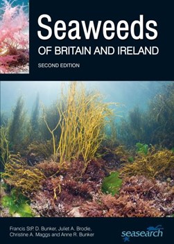 Seaweeds of Britain and Ireland by Francis Bunker