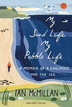 My sand life, my pebble life by Ian McMillan