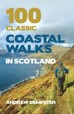 100 classic coastal walks in Scotland by Andrew Dempster