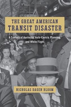 The great American transit disaster by Nicholas Dagen Bloom