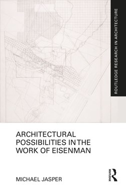 Architectural possibilities in the work of Eisenman by Michael Jasper