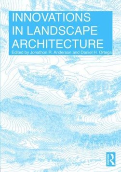 Innovations in landscape architecture by Jonathon R. Anderson