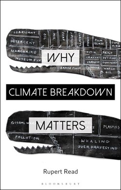 Why climate breakdown matters by Rupert J. Read