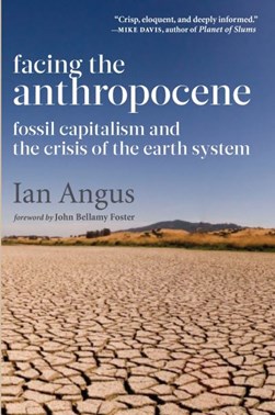 Facing the anthropocene by Ian Angus