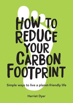 How to reduce your carbon footprint by Harriet Dyer