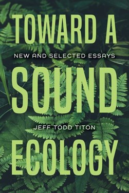 Toward a sound ecology by Jeff Todd Titon