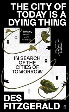 The city of today is a dying thing by Des Fitzgerald