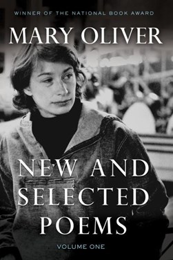 New and selected poems. Volume one by Mary Oliver