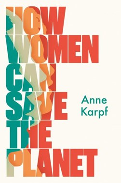 How women can save the planet by Anne Karpf