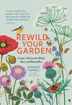 Rewild your garden by Frances Tophill