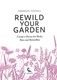 Rewild your garden by Frances Tophill