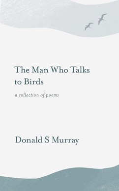 The man who talks to birds by Donald S. Murray