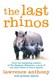 The last rhinos by Lawrence Anthony
