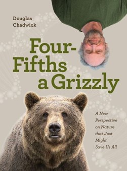 Four fifths a grizzly by Douglas Chadwick