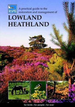 A practical guide to the restoration and management of lowland heathland by Nigel Symes