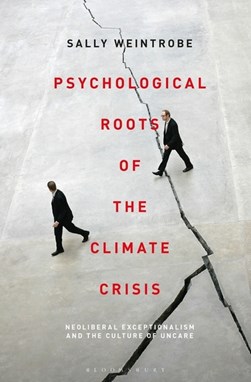 Psychological roots of the climate crisis by Sally Weintrobe