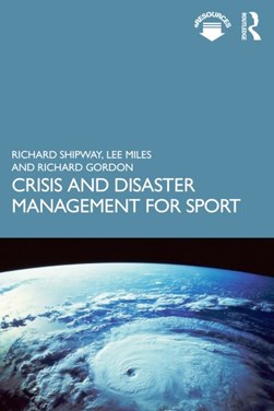 Crisis and disaster management for sport by Richard Shipway