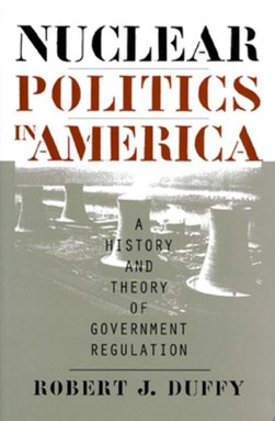 Nuclear Politics in America by Robert J. Duffy