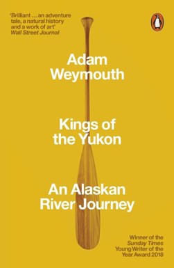 Kings of the Yukon by Adam Weymouth