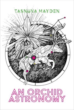 An Orchid Astronomy by Tasnuva Hayden