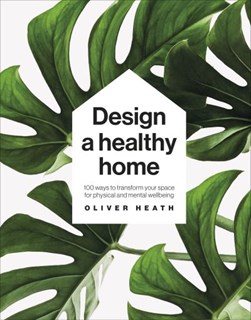 Design a healthy home by Oliver Heath