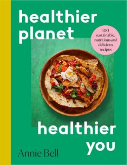 Healthier planet, healthier you by Annie Bell