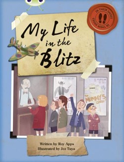 Bug Club Independent Non Fiction Blue B My Life in the Blitz by Roy Apps