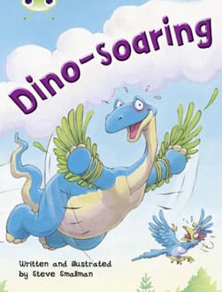 Bug Club Independent Fiction Year Two Orange A Dino-soaring by Steve Smallman