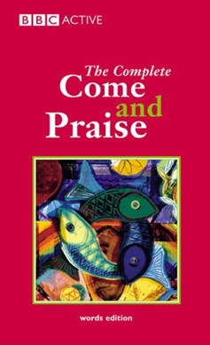 The Complete come and praise by Geoffrey Marshall-Taylor