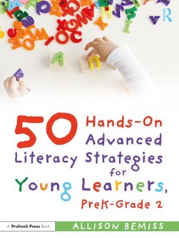 50 hands-on advanced literacy strategies for young learners, preK-grade 2 by Allison Bemiss